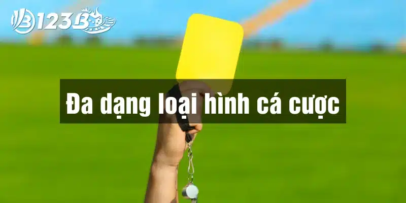 Kèo thẻ phạt với đa dạng loại hình cá cược