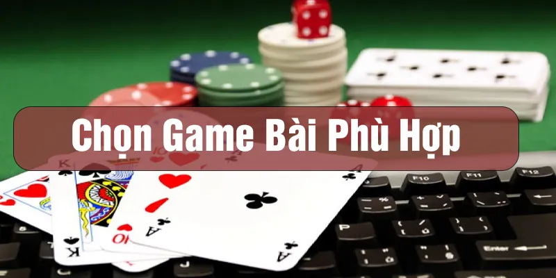 Chọn game bài đổi thưởng phù hợp