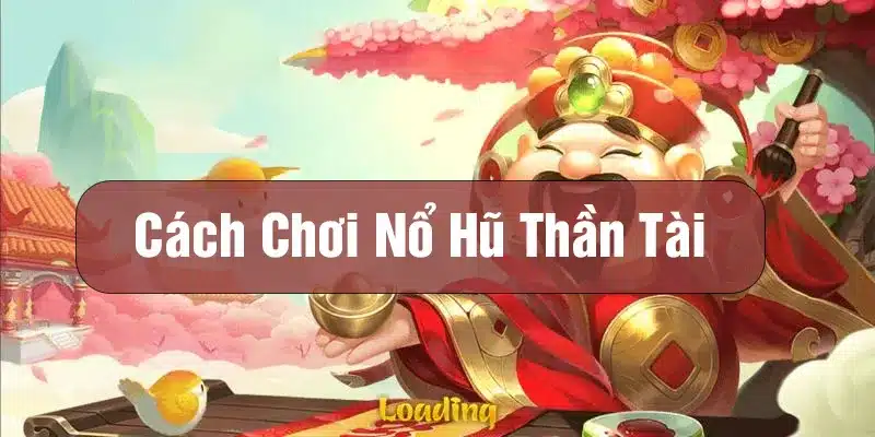 Hướng dẫn luật chơi nổ hũ thần tài