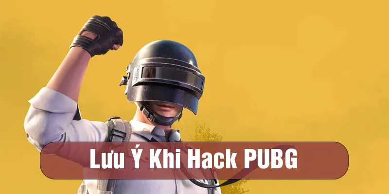 Lưu ý khi hack PUBG Mobile