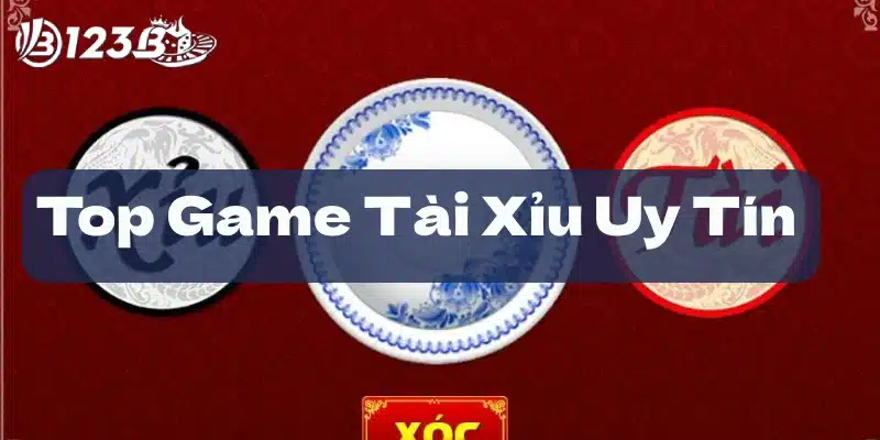 Top game tài xỉu uy tín