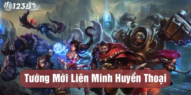 Tướng mới liên minh huyền thoại