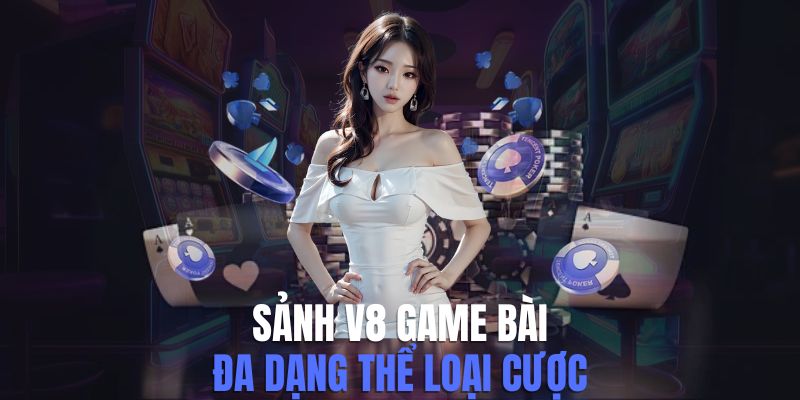 Khám phá Sảnh V8 game bài