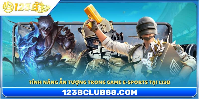 Các tính năng nổi bật của E-sports game tại 123 B